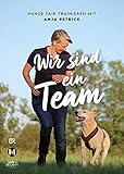 Wir sind ein Team: Hunde fair trainieren mit Anja Petrick